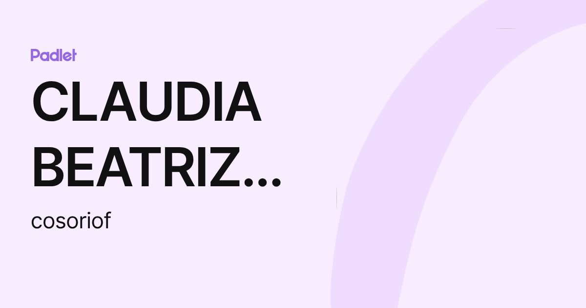 CLAUDIA BEATRIZ OSORIO FIGUEROA (cosoriof) profile | Padlet