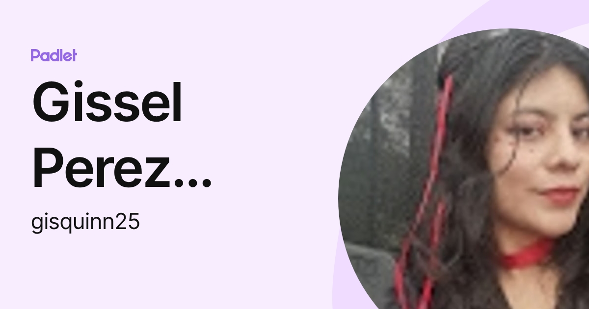 Gissel Perez Hernandez (Gisquinn25) (gisquinn25) profile | Padlet