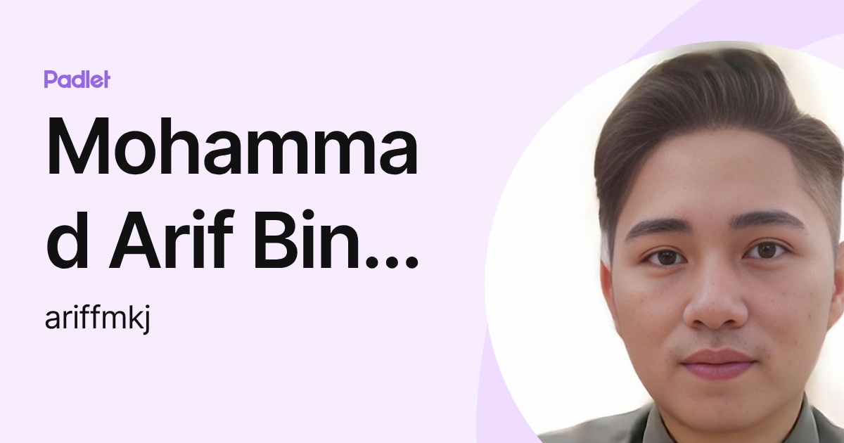 Mohammad Arif Bin Mohd Khir Johari (ariffmkj) profile | Padlet