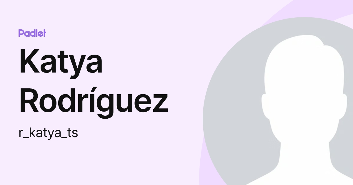 Katya Rodríguez (r_katya_ts) profile | Padlet