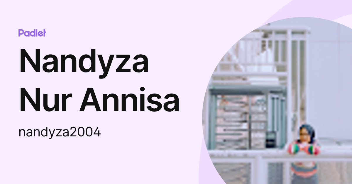 Nandyza Nur Annisa (nandyza2004) profile | Padlet