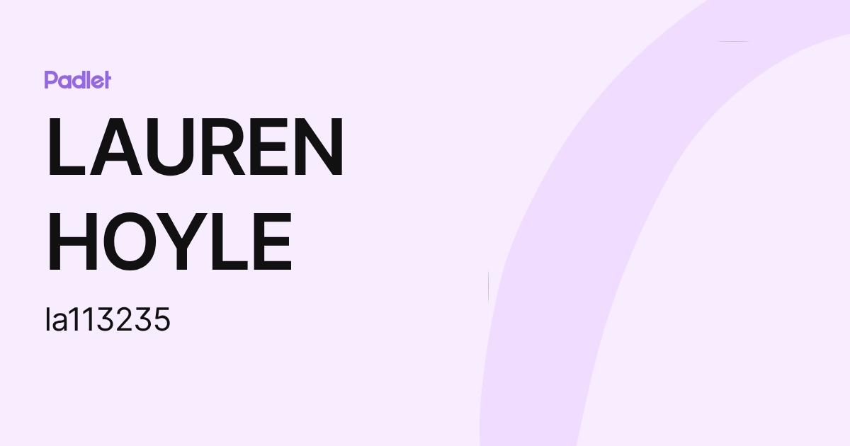 LAUREN HOYLE (la113235) profile | Padlet