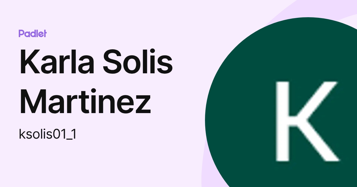 Karla Solis Martinez (ksolis01_1) profile | Padlet
