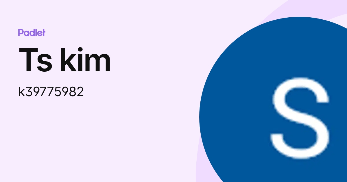 Ts kim (k39775982) profile | Padlet