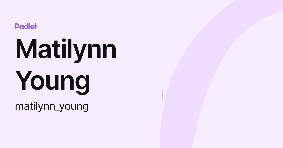 Matilynn Young (matilynn_young) profile | Padlet