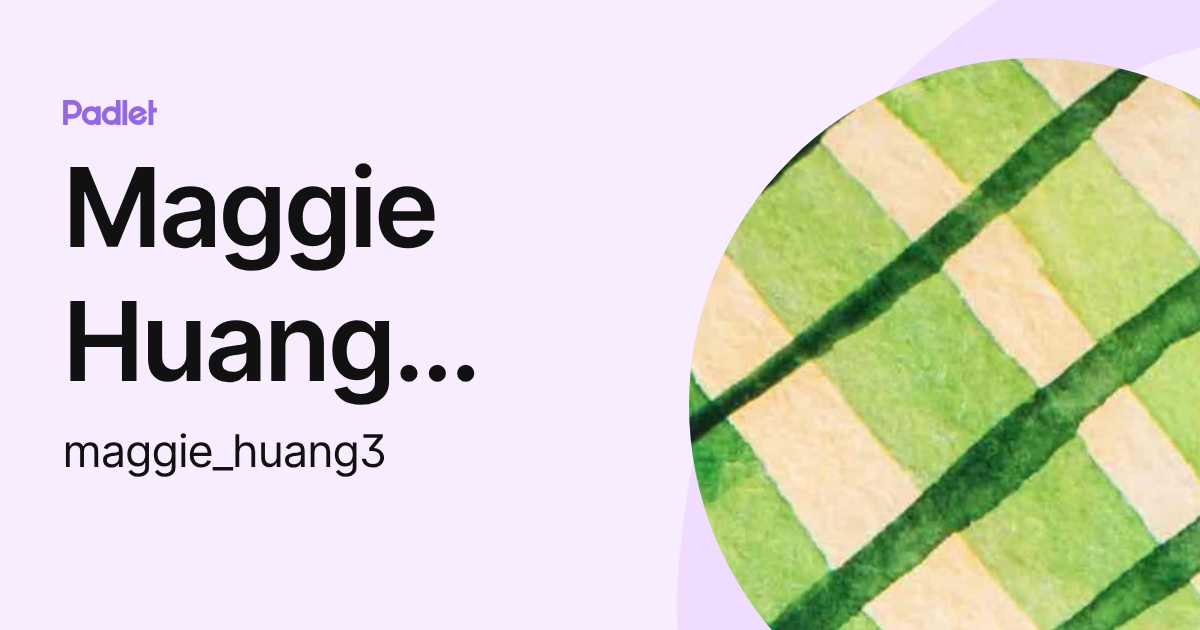 Maggie Huang [STUDENT] (maggie_huang1) profile | Padlet