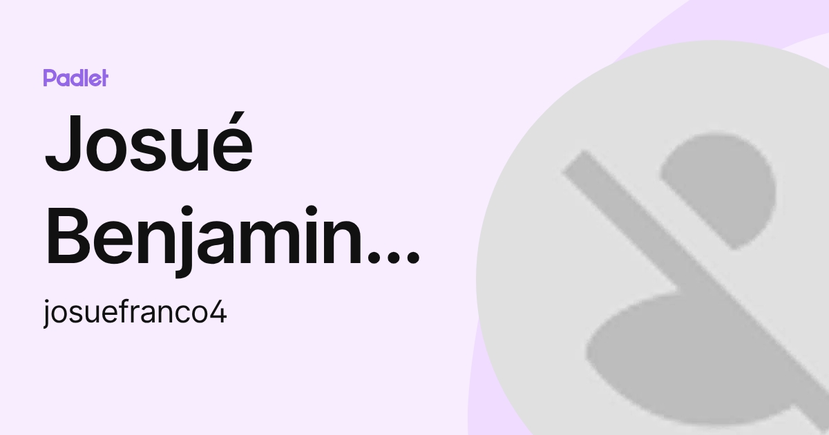 Josué Benjamin Franco Alvarez (josuefranco4) profile | Padlet