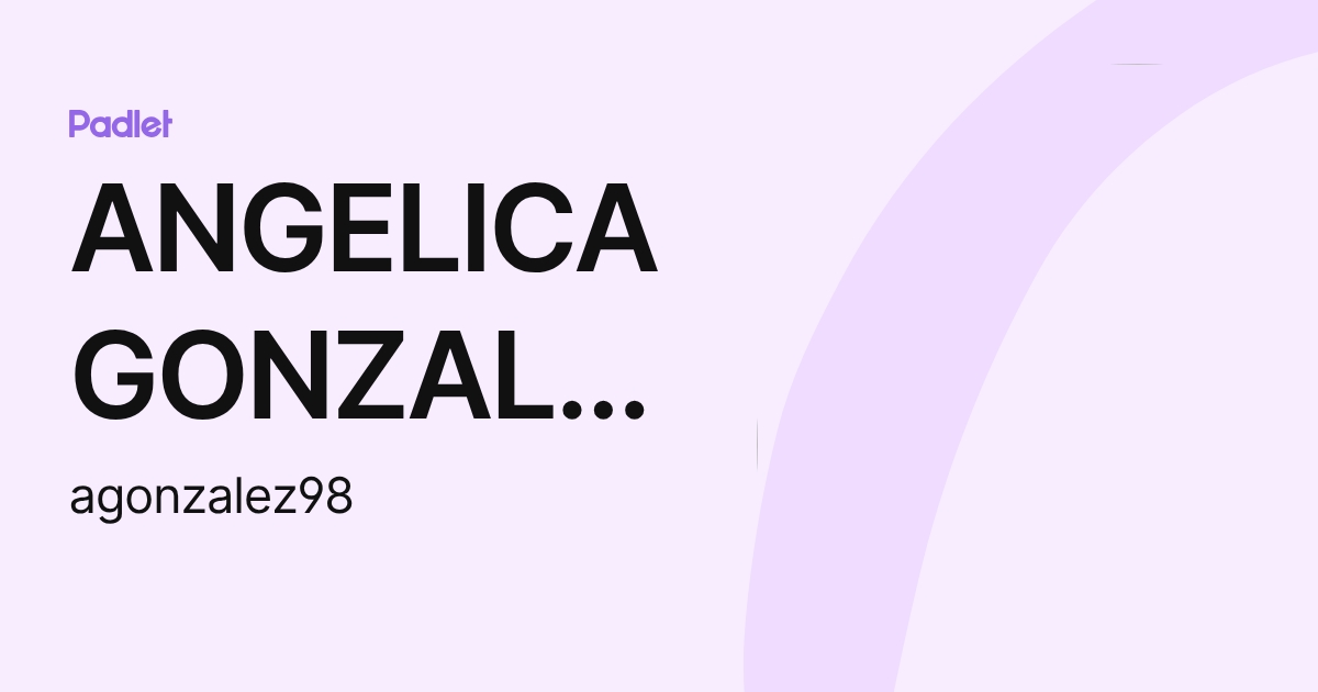 ANGELICA GONZALEZ (agonzalez98) profile | Padlet