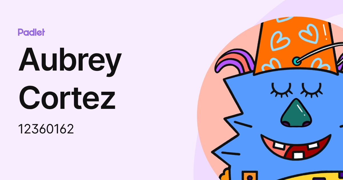 Aubrey Cortez (12360162) profile | Padlet