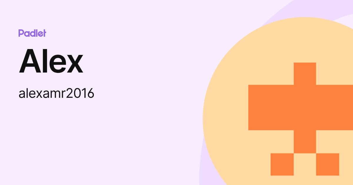 Alex (alexamr2016) profile | Padlet