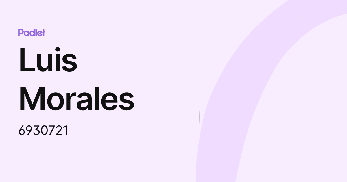 Luis Morales (6930721) profile | Padlet