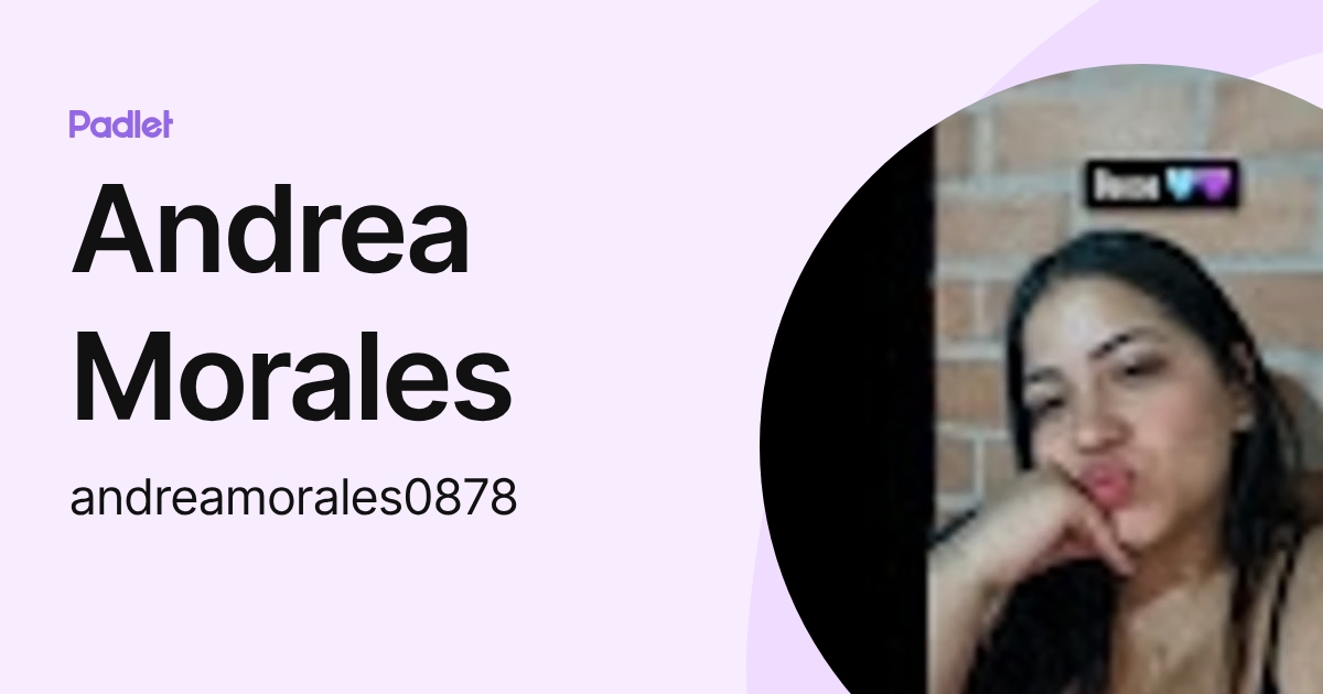 Andrea Morales (andreamorales0878) profile | Padlet
