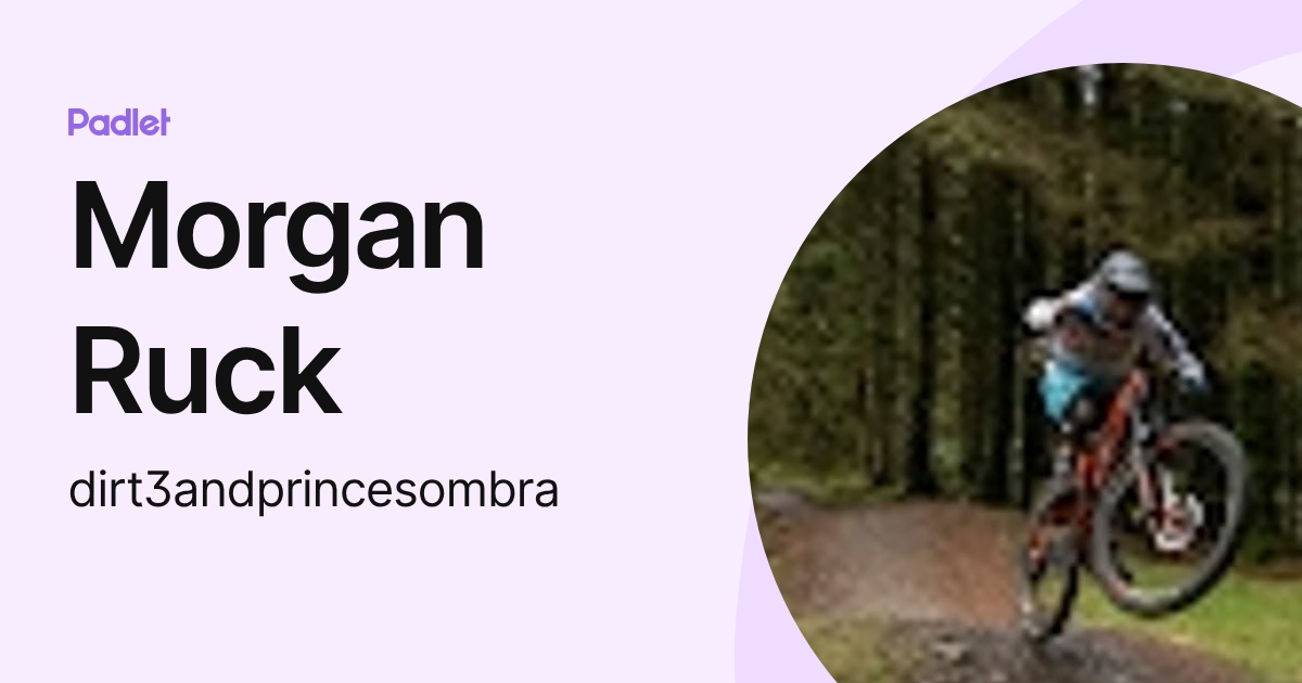 Morgan Ruck (dirt3andprincesombra) profile | Padlet