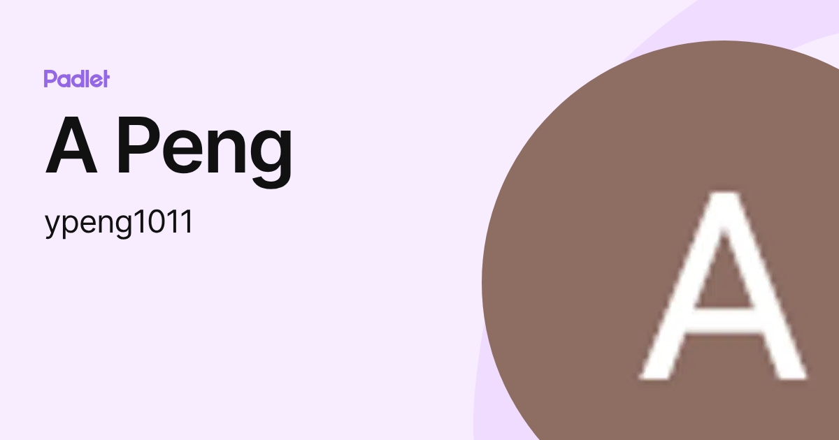 A Peng (ypeng1011) profile | Padlet