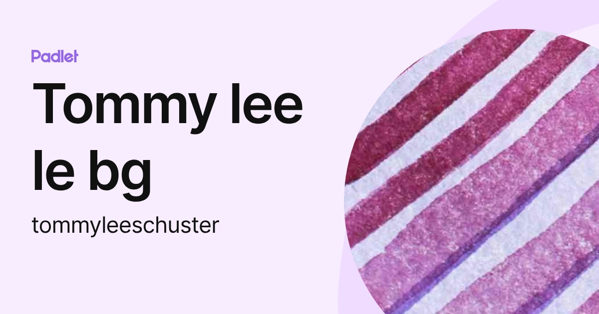 Tommy lee le bg (tommyleeschuster) profile | Padlet