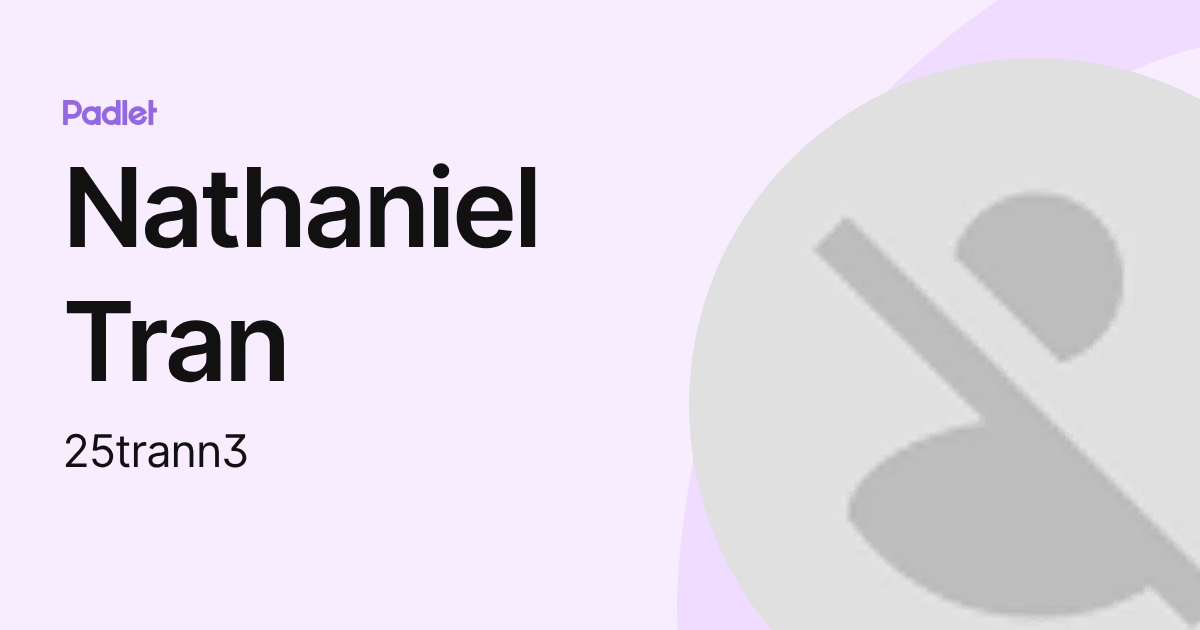 Nathaniel Tran (25trann3) profile | Padlet