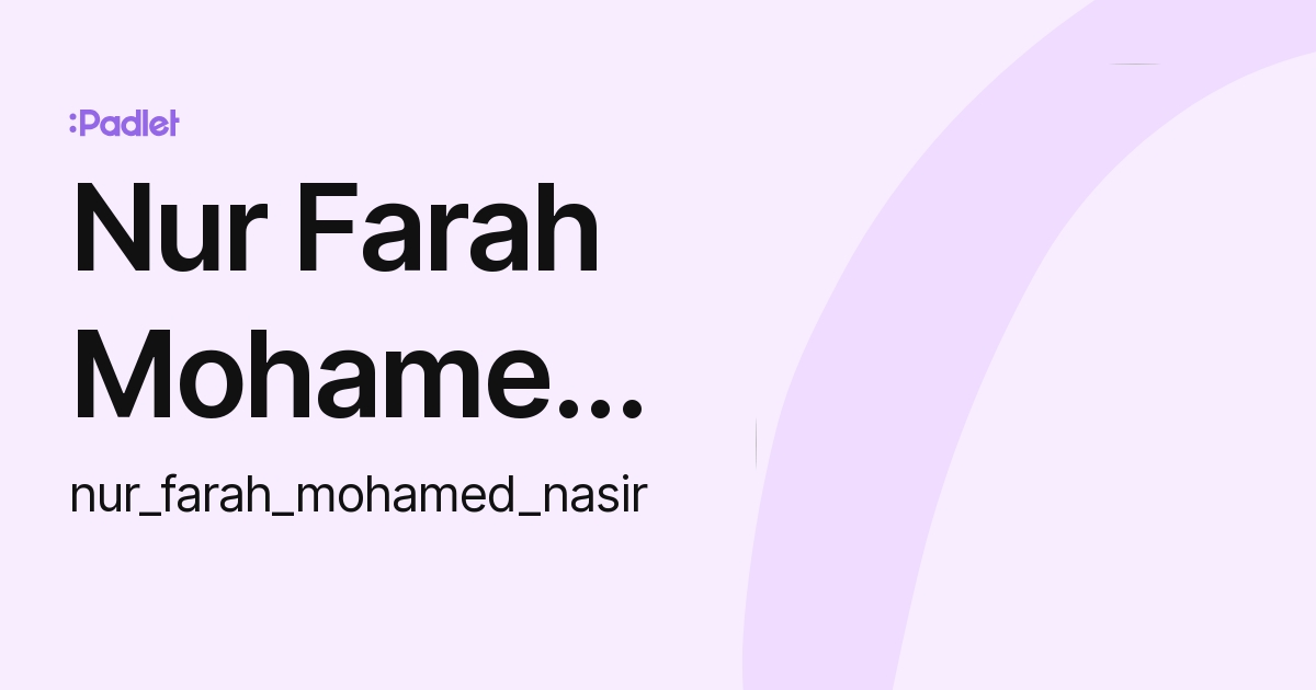 Nur Farah Mohamed Nasir (nur_farah_mohamed_nasir) profile | Padlet