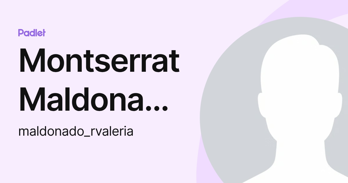 Montserrat Maldonado (maldonado_rvaleria) profile | Padlet