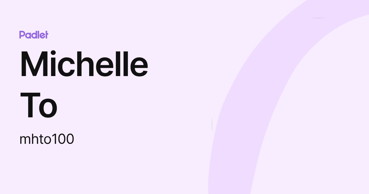 Michelle To (mhto100) profile | Padlet
