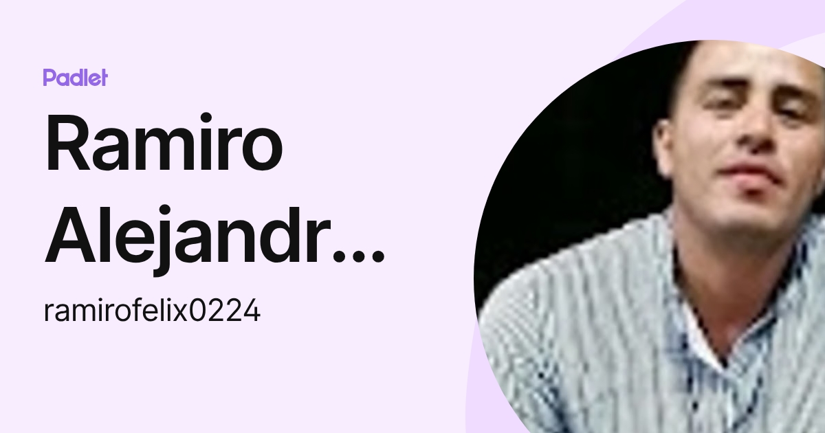 Ramiro Alejandro Felix Lozano (ramirofelix0224) profile | Padlet