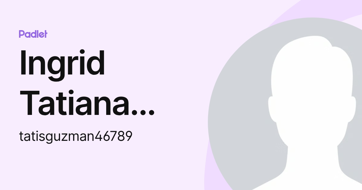 Ingrid Tatiana Guzmán Niño (tatisguzman46789) profile | Padlet