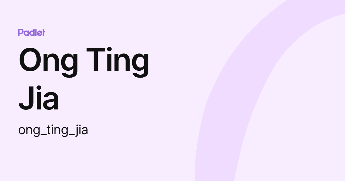 Ong Ting Jia (ong_ting_jia) profile | Padlet