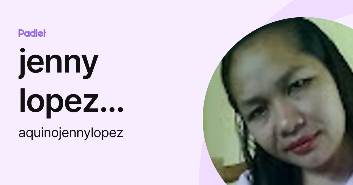 jenny lopez aquino (aquinojennylopez) profile | Padlet