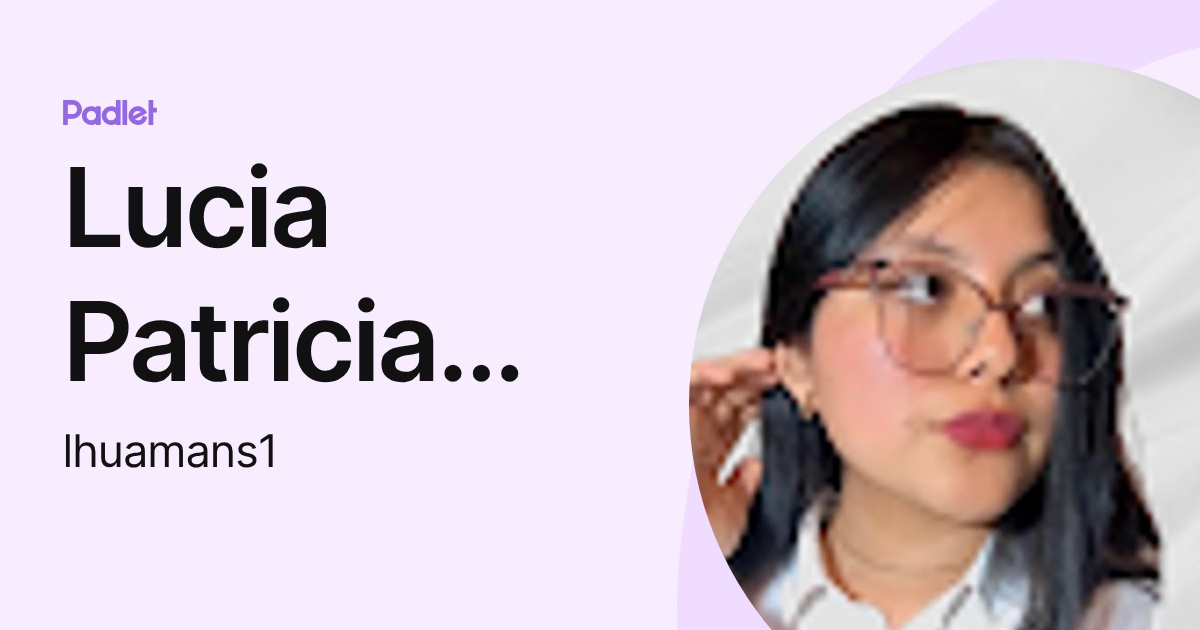 Lucia Patricia Huaman Silvestre (lhuamans1) profile | Padlet