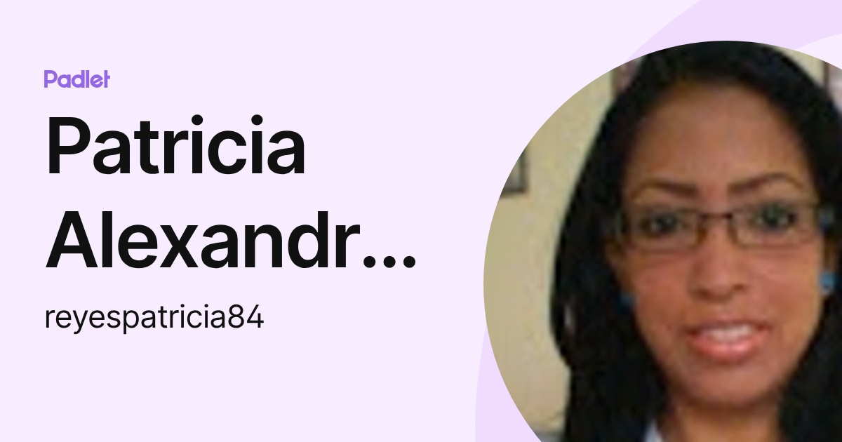 Patricia Alexandra Reyes Villegas (reyespatricia84) profile | Padlet