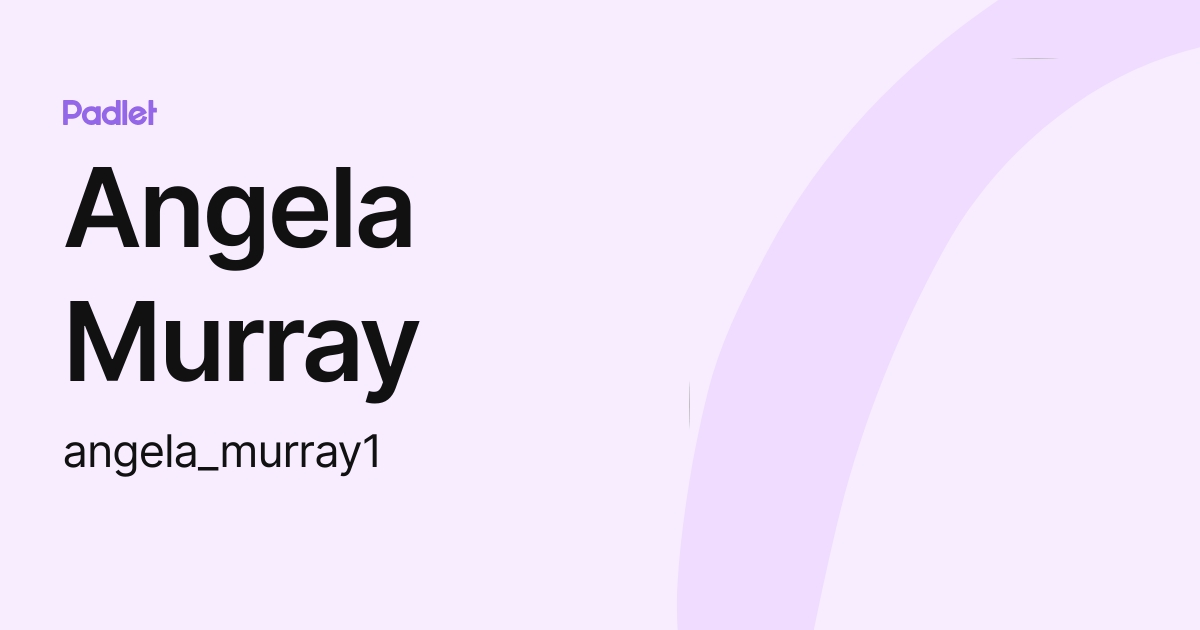 Angela Murray (angela_murray1) profile Padlet