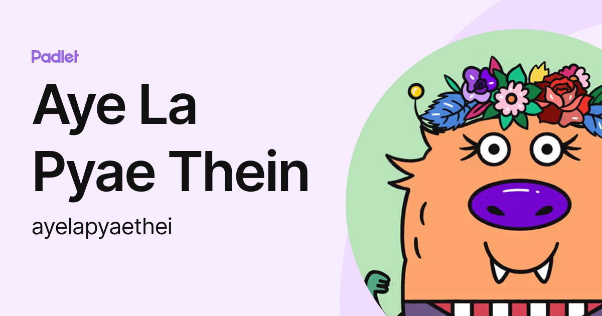 Aye La Pyae Thein (ayelapyaethei) profile | Padlet