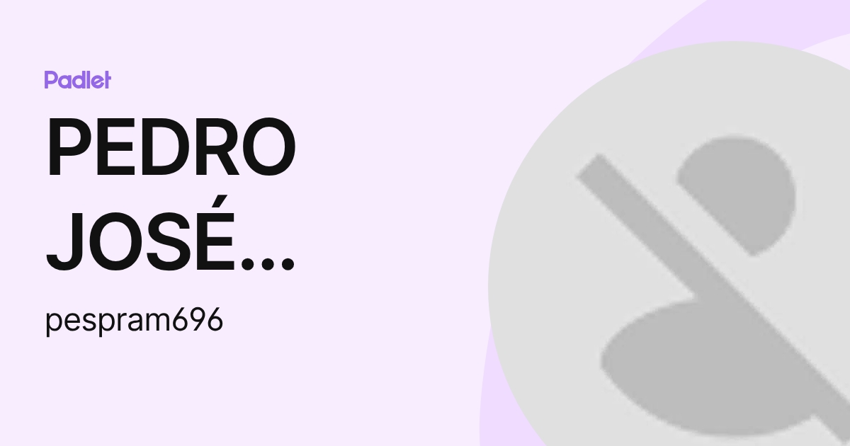 PEDRO JOSÉ ESPINOSA (pespram696) profile | Padlet