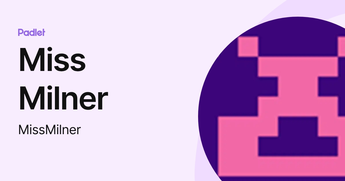 Miss Milner (MissMilner) profile | Padlet