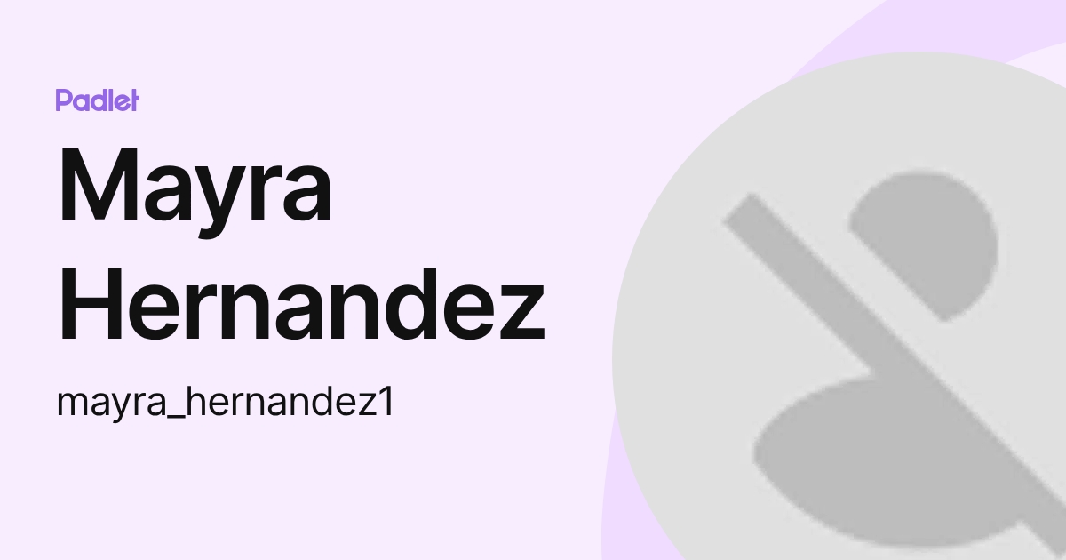 Mayra Hernandez (mayra_hernandez1) profile | Padlet