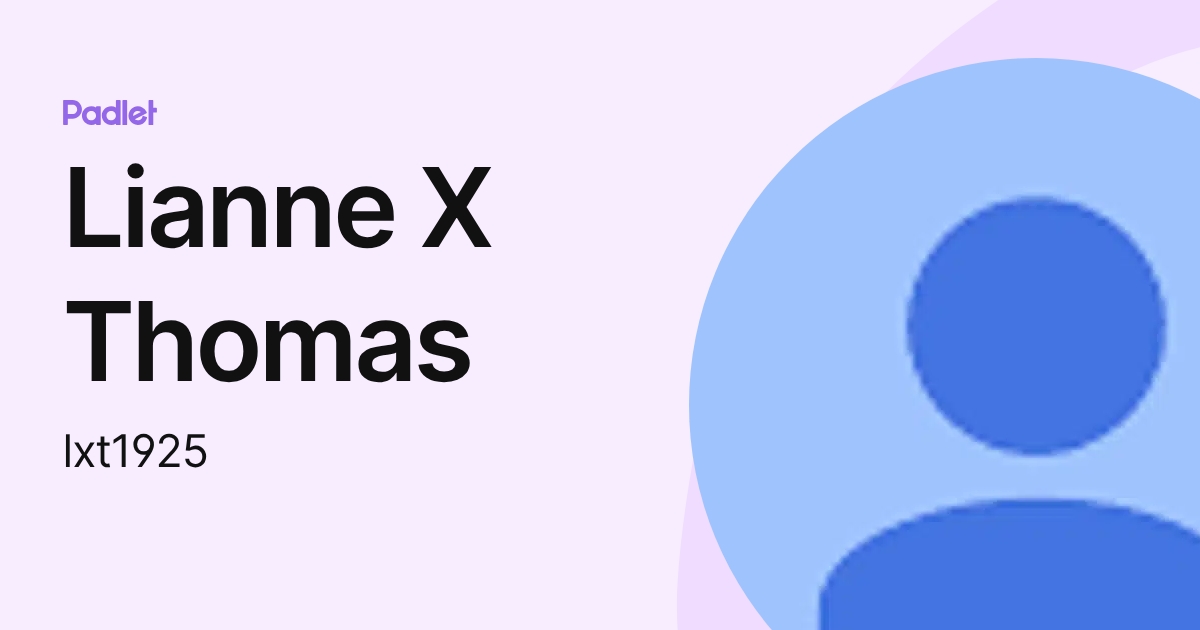 Lianne X Thomas (lxt1925) profile | Padlet