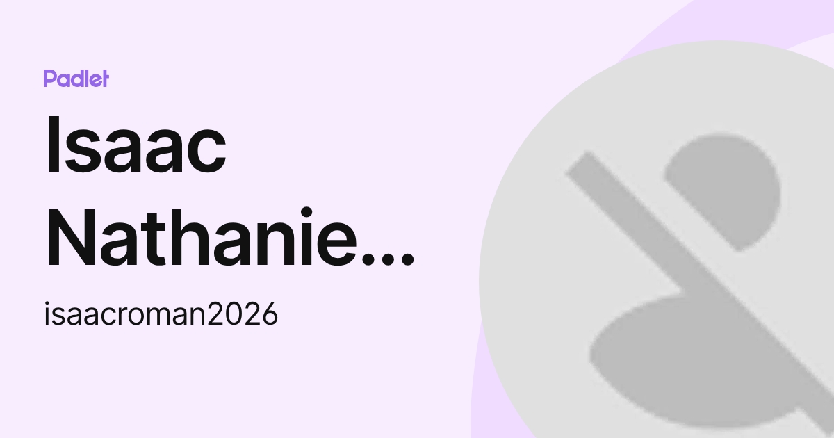 Isaac Nathaniel Roman (isaacroman2026) profile | Padlet