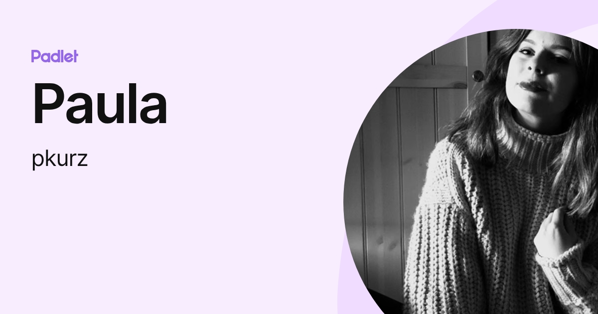 Paula (pkurz) profile | Padlet