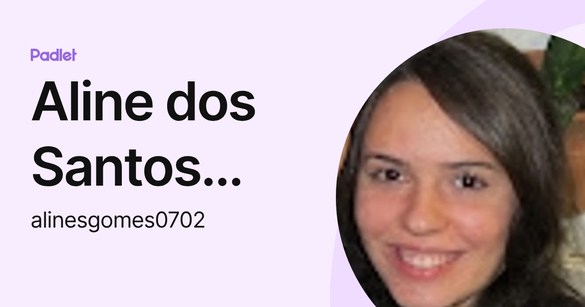 Aline dos Santos Gomes (alinesgomes0702) profile | Padlet