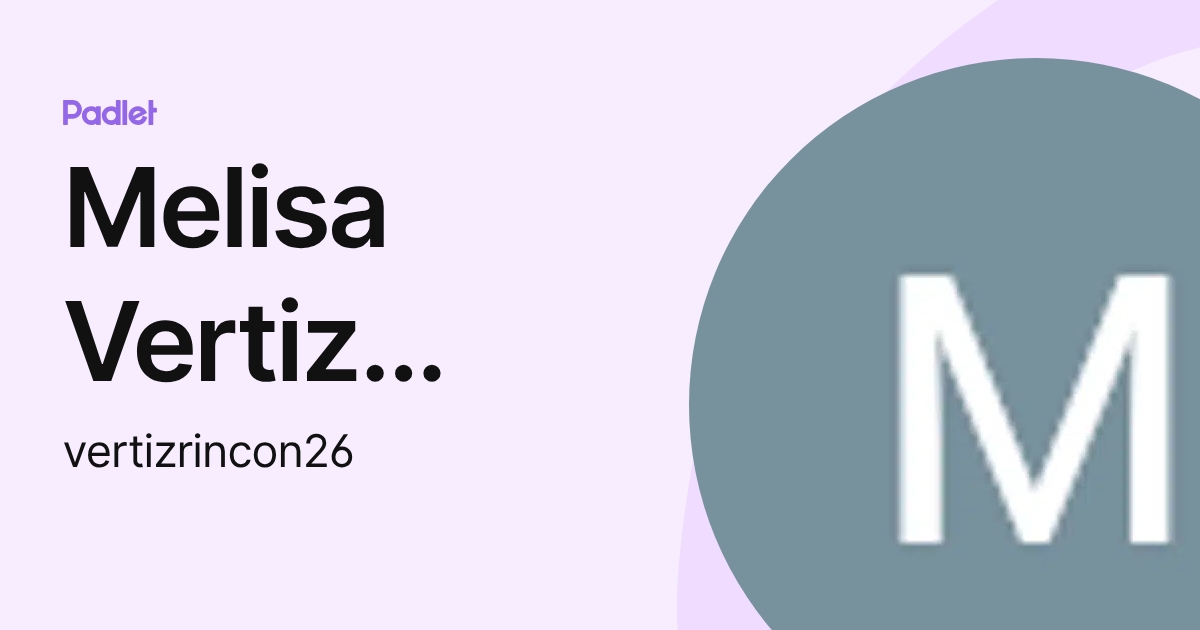 Melisa Vertiz Rincon (vertizrincon26) profile | Padlet