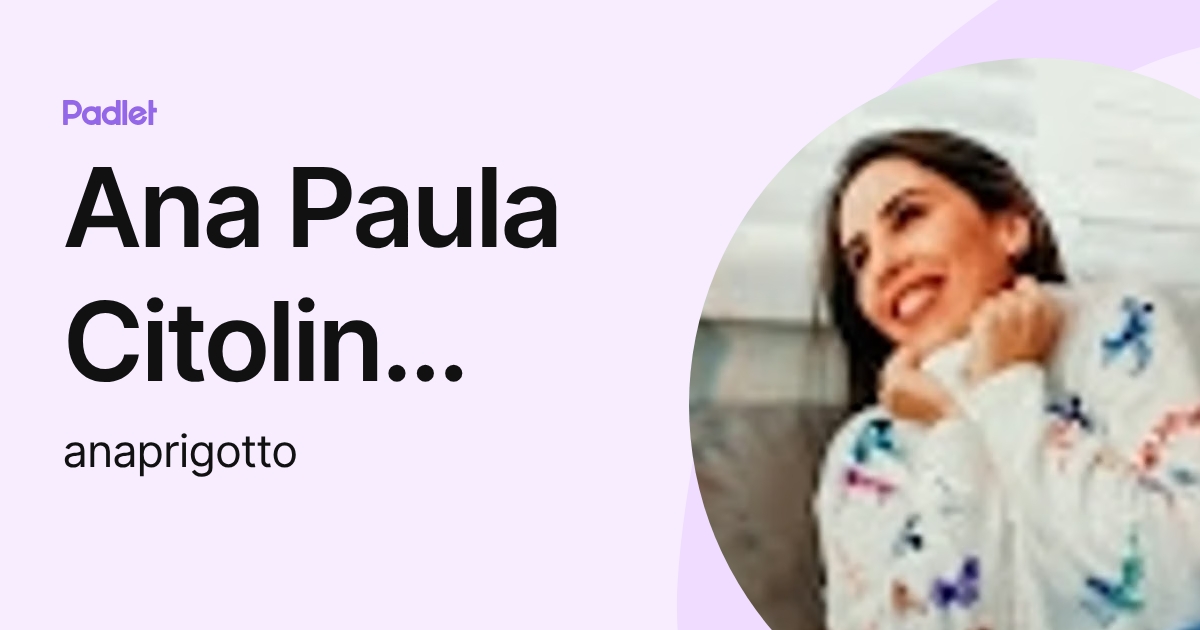 Ana Paula Citolin Rigotto (anaprigotto) profile | Padlet