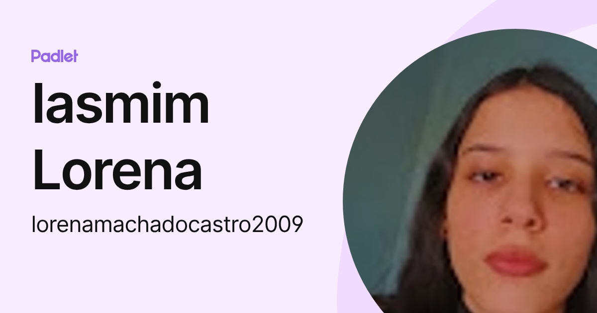 Iasmim Lorena (lorenamachadocastro2009) profile | Padlet