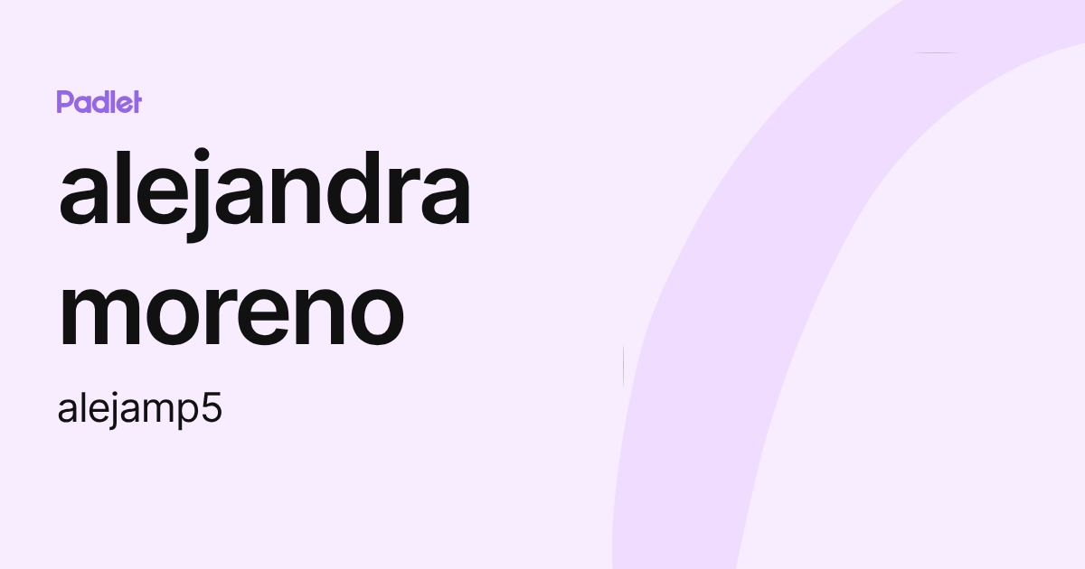 alejandra moreno (alejamp5) profile | Padlet