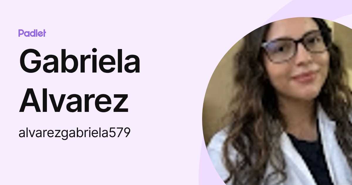 Gabriela Alvarez (alvarezgabriela579) profile | Padlet