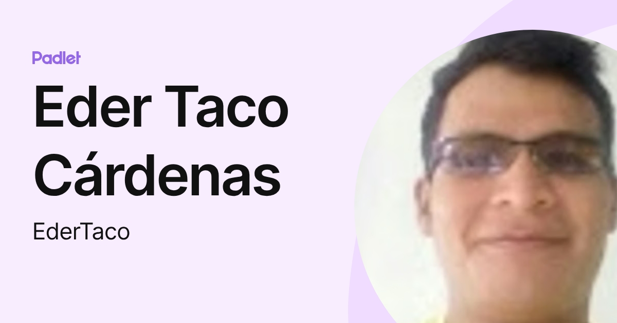Eder Taco Cárdenas (EderTaco) profile | Padlet