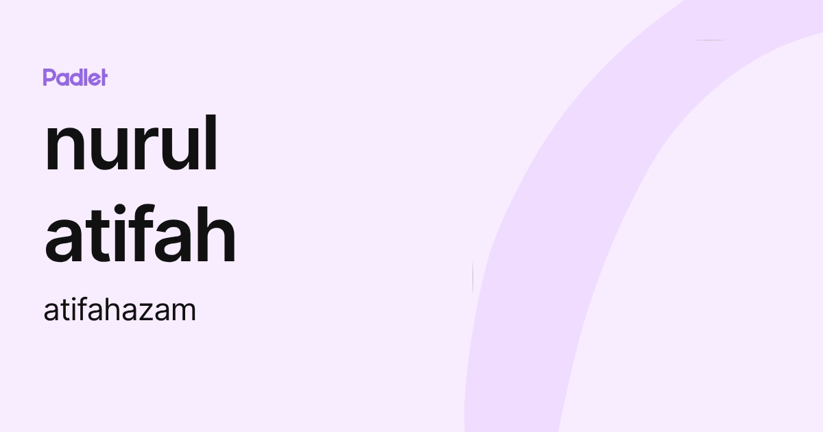 nurul atifah (atifahazam) profile | Padlet