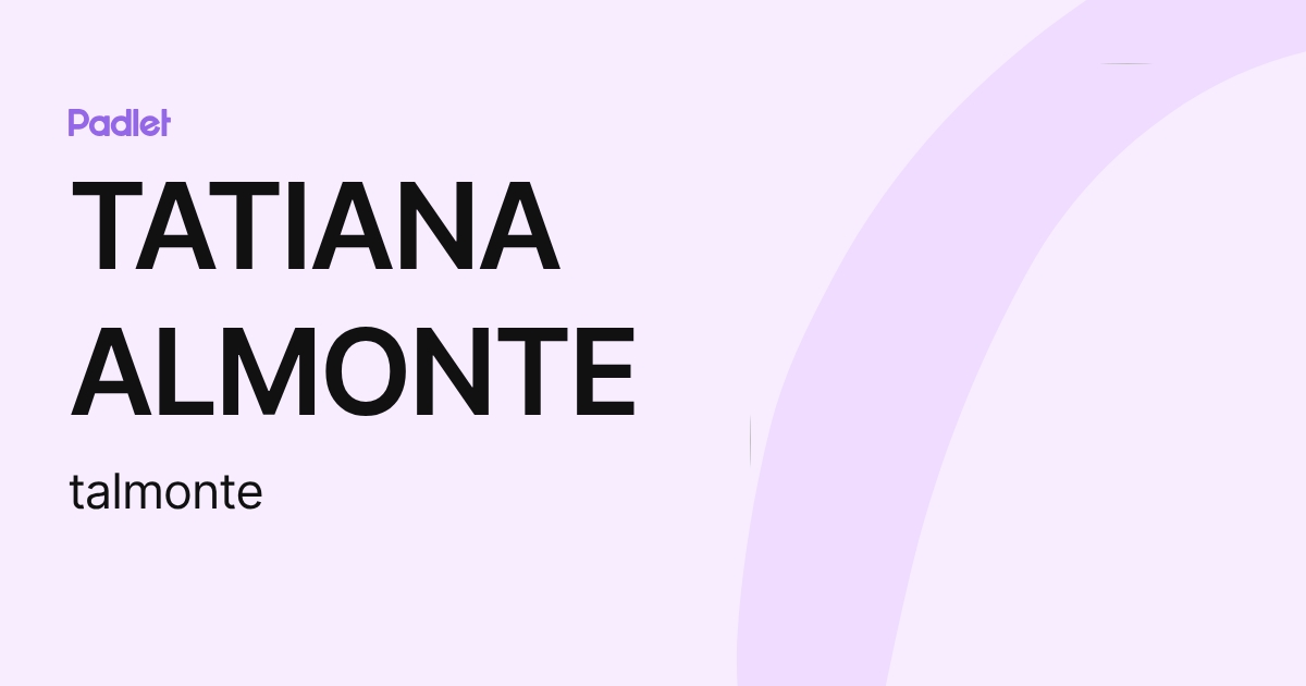 TATIANA ALMONTE (talmonte) profile | Padlet