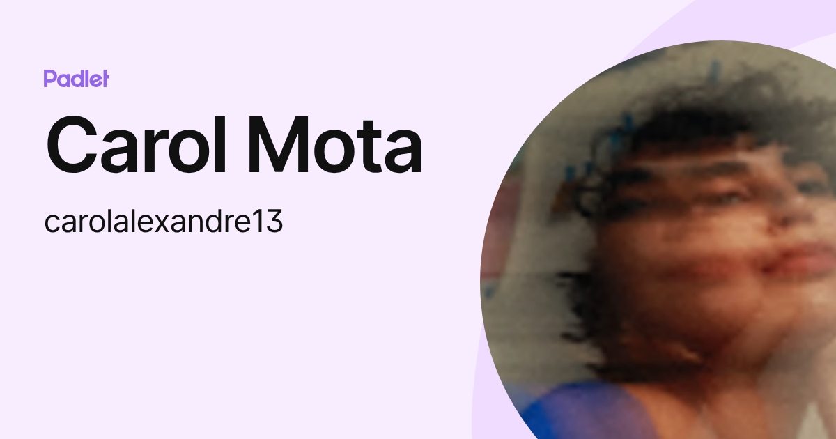 Carol Mota (carolalexandre13) profile | Padlet