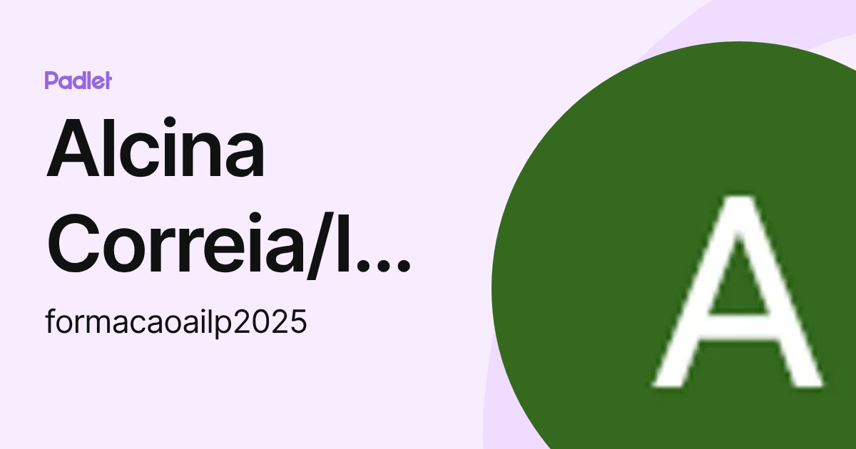 Alcina Correia/Isabel Cristina (formacaoailp2025) profile | Padlet