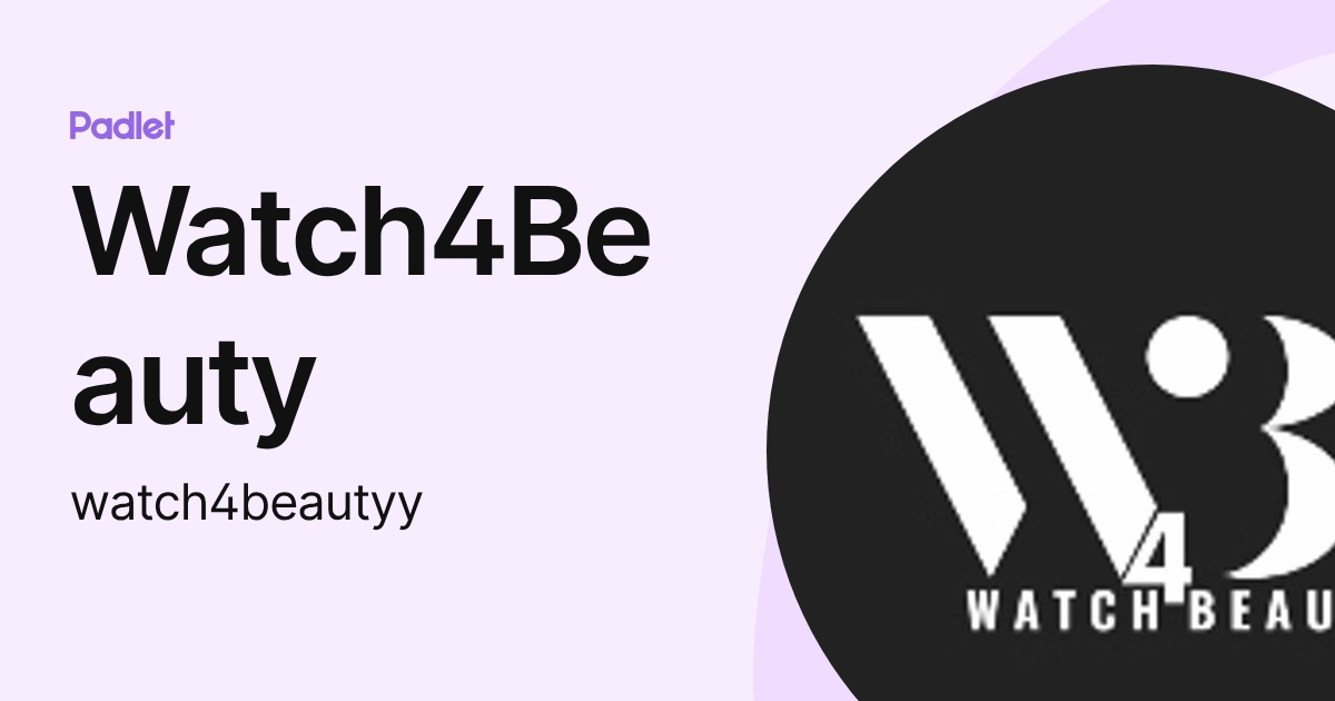 Watch4 beauty (watch4beauty) profile Padlet
