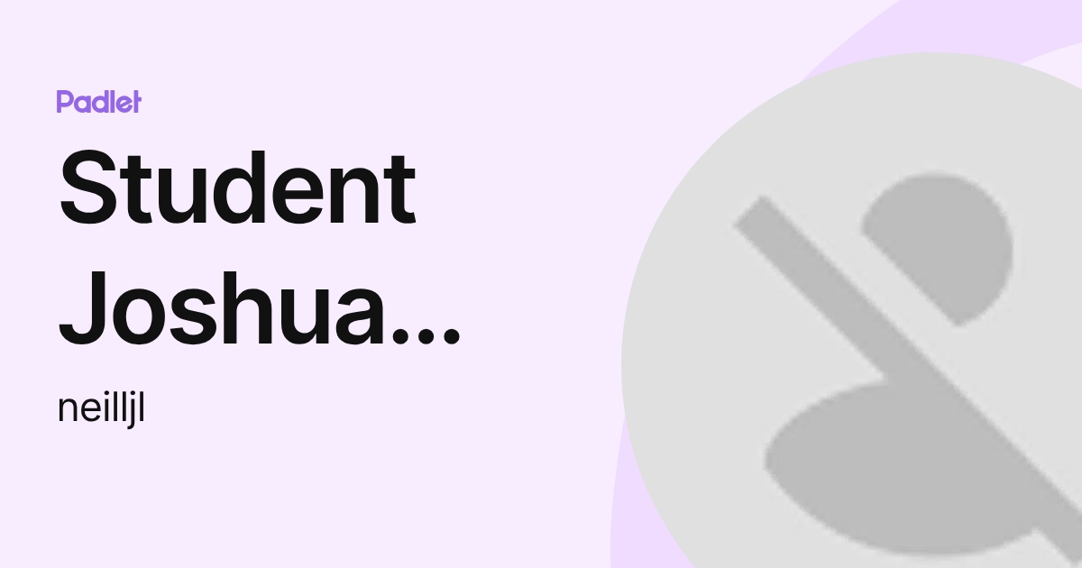 Student Joshua Neill (neilljl) profile | Padlet